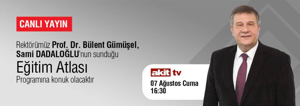 Rektörümüz Akit Tv Eğitim Atlası Programına Konuk Olacak